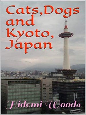 cover image of Cats, Dogs and Kyoto, Japan